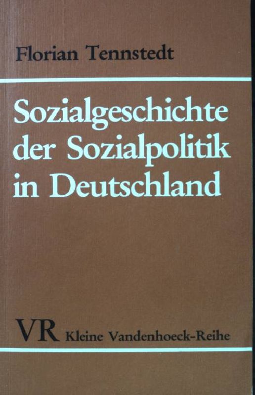 Sozialgeschichte der Sozialpolitik in Deutschland : vom 18. Jh. bis zum Ersten Weltkrieg. (Kleine Vandenhoeck-Reihe ; 1472) - Tennstedt, Florian