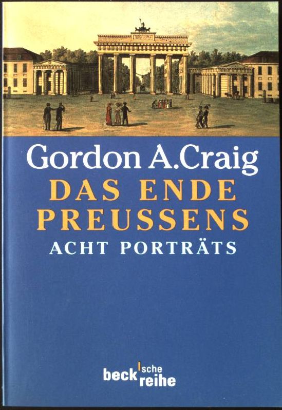Das Ende Preußens : acht Porträts. Beck'sche Reihe ; 1424 - Craig, Gordon Alexander