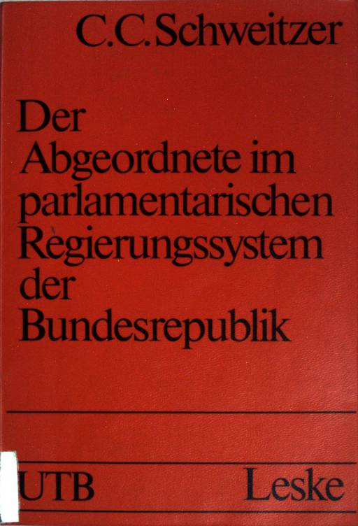 Der Abgeordnete im parlamentarischen Regierungssystem der Bundesrepublik. (Nr 814) Uni-Taschenbücher. - Schweitzer, Carl-Christoph