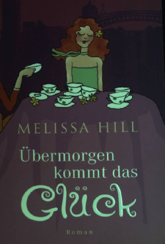 Übermorgen kommt das Glück. (Knaur ; 63211) - Hill, Melissa