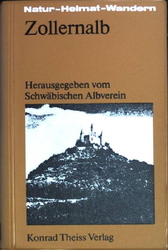 Zollernalb.Natur - Heimat - Wandern. [hrsg. vom Schwäb. Albverein e.V., Stuttgart]. Von Hans Birnbacher . - Birnbacher, Hans