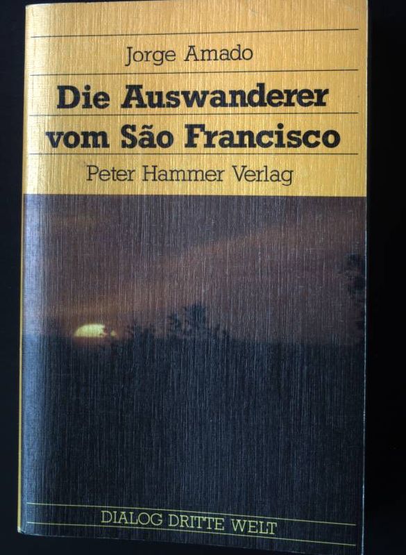 Die Auswanderer vom Sao Francisco : Roman aus Brasilien. Dialog Dritte Welt ; 25 - Amado, Jorge