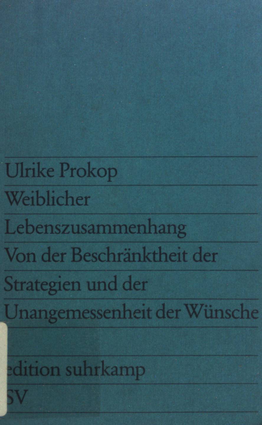 Weiblicher Lebenszusammenhang: Von der Beschränktheit der Strategien und der Unangemessenheit der Wünsche. (Nr. 808) - Prokop, Ulrike