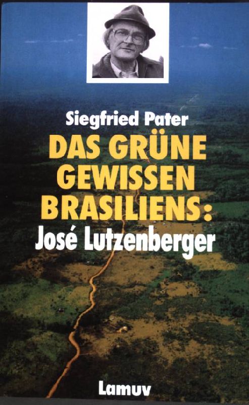 Das grüne Gewissen Brasiliens: José Lutzenberger. - Pater, Siegfried