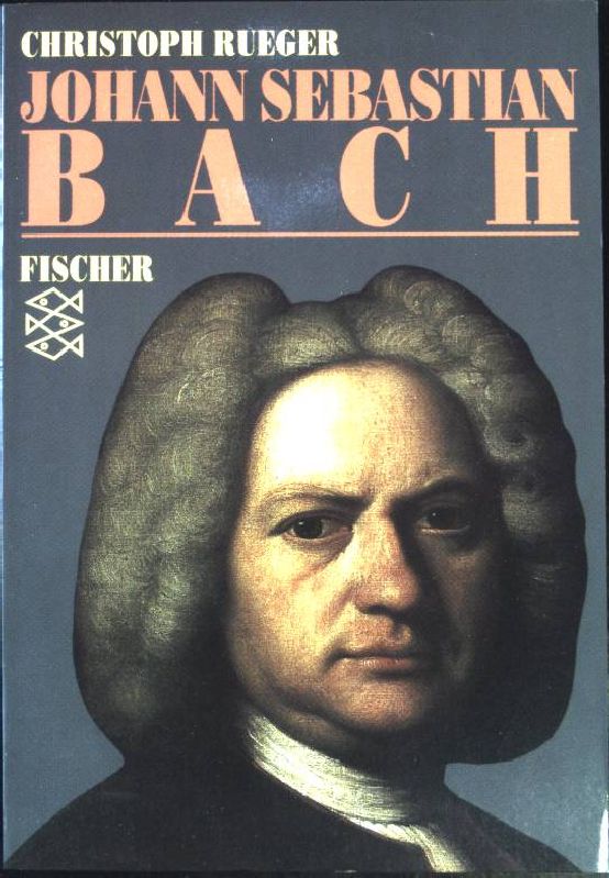 Johann Sebastian Bach : eine Biographie. (Fischer ; 5688) - Rueger, Christoph