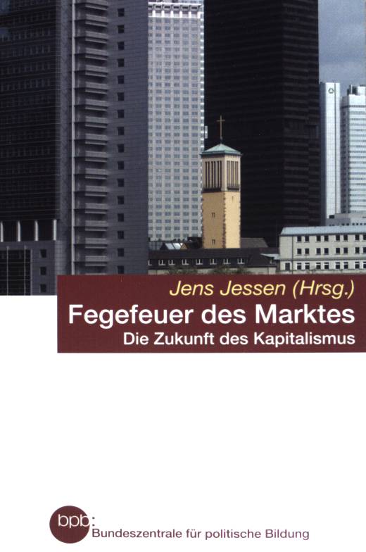 Fegefeuer des Marktes - Die Zukunft des Kapitalismus. Bundeszentrale für politische Bildung, (Band 577) - Jessen, Jens (Hrsg.)