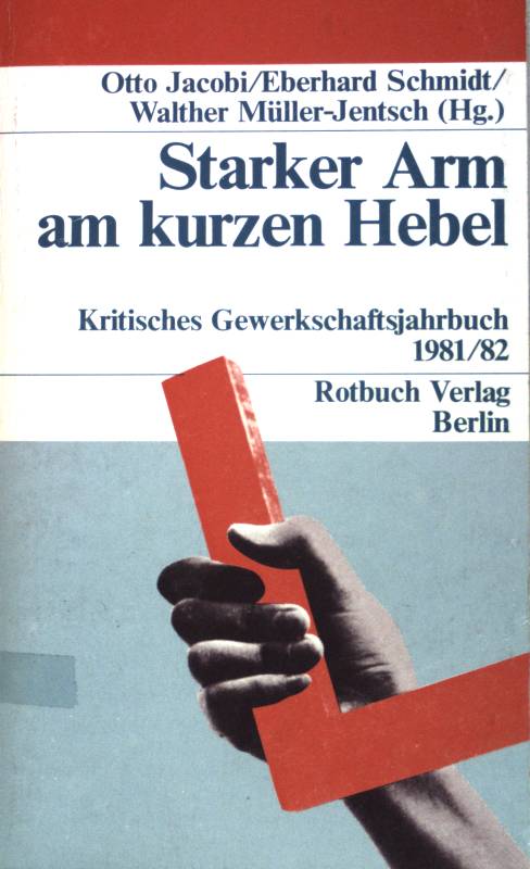 Starker Arm am kurzen Hebel. Kritisches Gewerkschaftsjahrbuch 1981/82. (Nr 1982) - Jacobi, Otto, Walther Müller-Jentsch und Eberhard [Hrsg.] Schmidt