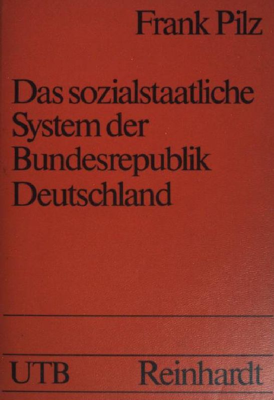 Das sozialstaatliche System der Bundesrepublik Deutschland : Grundzüge d. Sozial- u. Gesellschaftspolitik. Uni-Taschenbücher ; (Nr 769) - Pilz, Frank