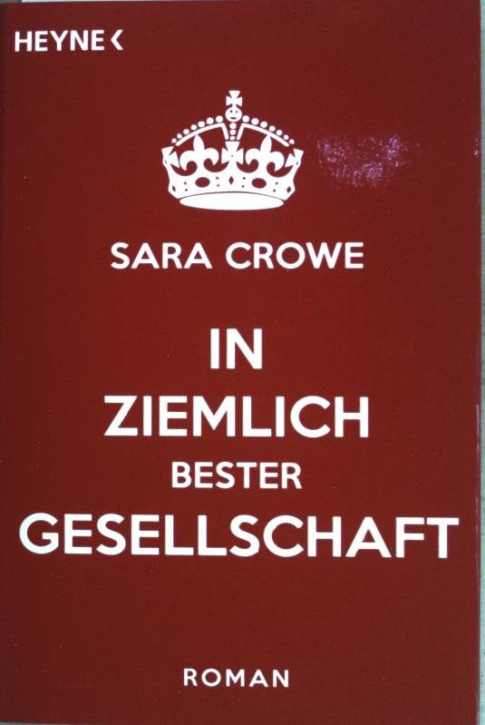 In ziemlich bester Gesellschaft : Roman. (Nr 58050) - Crowe, Sara