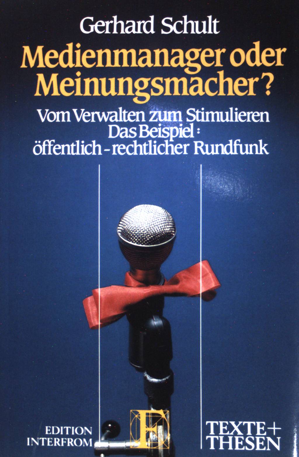 Medienmanager oder Meinungsmacher?: Vom Verwalten zum Stimulieren : das Beispiel, offentlich-rechtlicher Rundfunk. (Nr. 209) Texte + Thesen - Schult, Gerhard