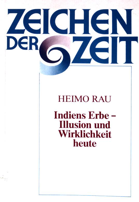 Indiens Erbe - Illusion und Wirklichkeit heute. Zeichen der Zeit ; 2. - Rau, Heimo