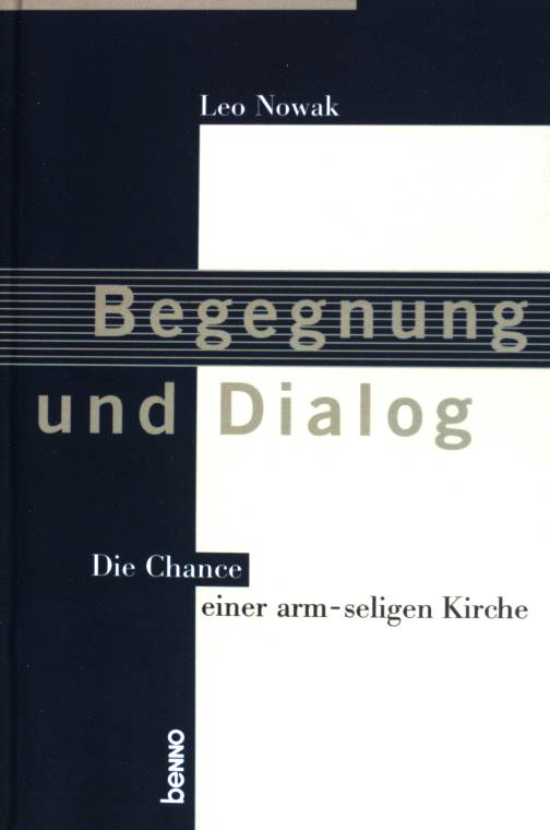 Begegnung und Dialog : die Chance einer arm-seligen Kirche ; [Bischof Leo Nowak zum 10. Jahrestag seiner Bischofsweihe]. Hrsg. von Hubertus Knobloch - Nowak, Leo