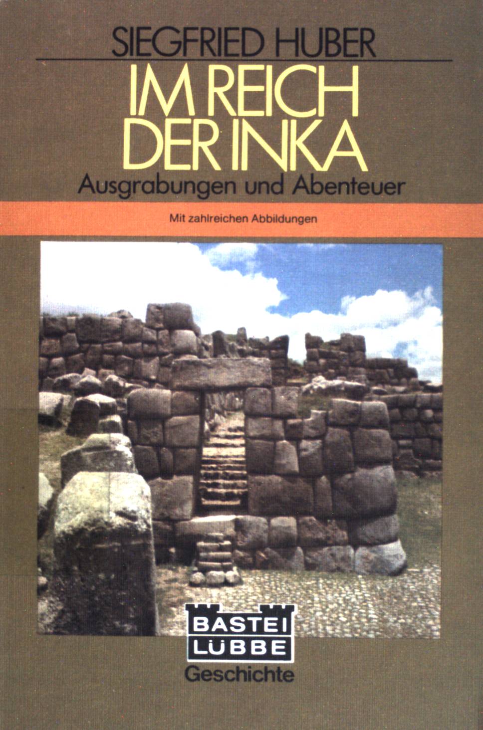 Im Reich der Inka. Ausgrabungen u. Abenteuer. (Nr 64022) : Geschichte - Huber, Siegfried