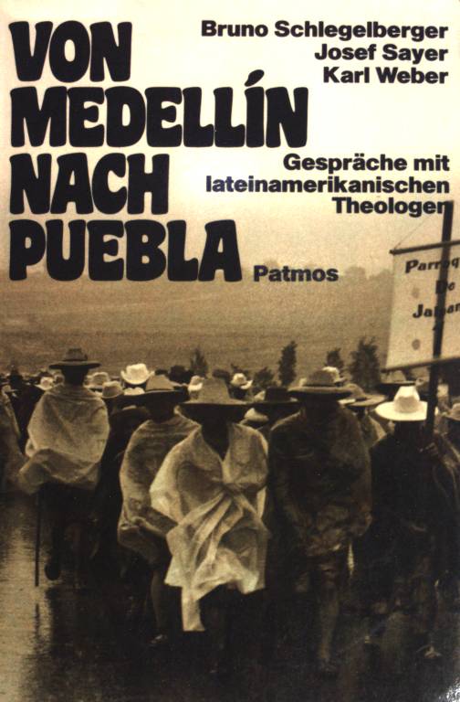 Von Medellín nach Puebla : Gespräche mit lat.-amerikan. Theologen. - Schlegelberger, Bruno, Josef Sayer und Karl Weber