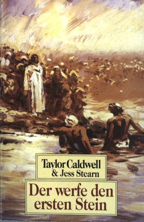 Der werfe den ersten Stein. Moewig ; Bd. (Nr. 2682) - Caldwell, Taylor und Jess Stearn