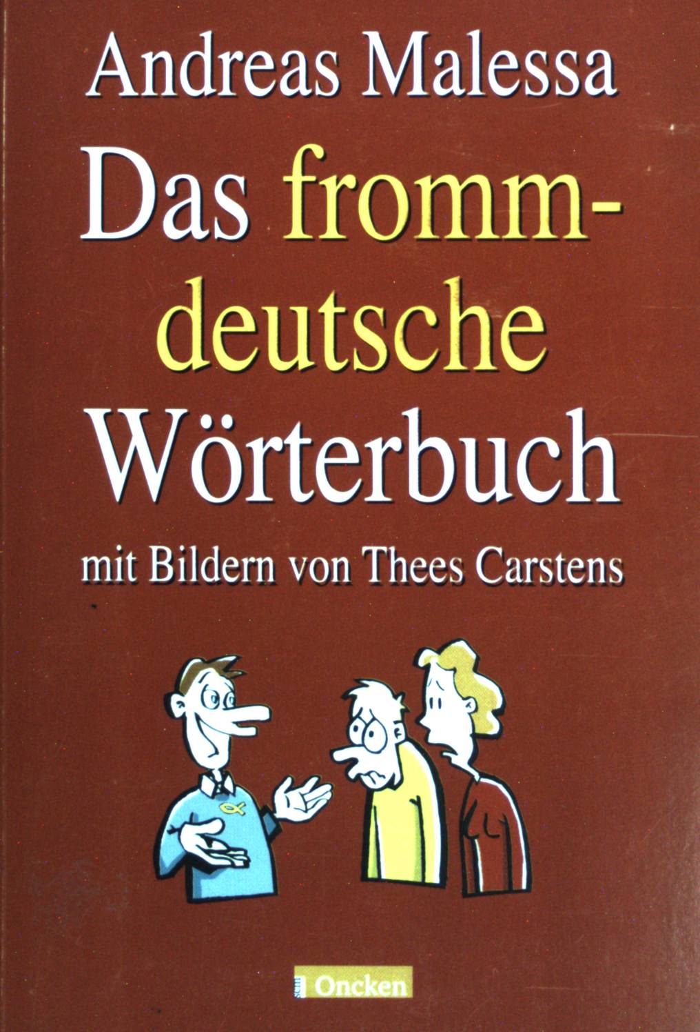 Das frommdeutsche Wörterbuch : jetzt verstehe ich die Christen!. Mit Blidern von Thees Carstens. - Malessa, Andreas