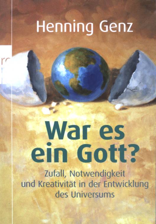 War es ein Gott? : Zufall, Notwendigkeit und Kreativität in der Entwicklung des Universums. (Nr 62382) : Sachbuch - Genz, Henning