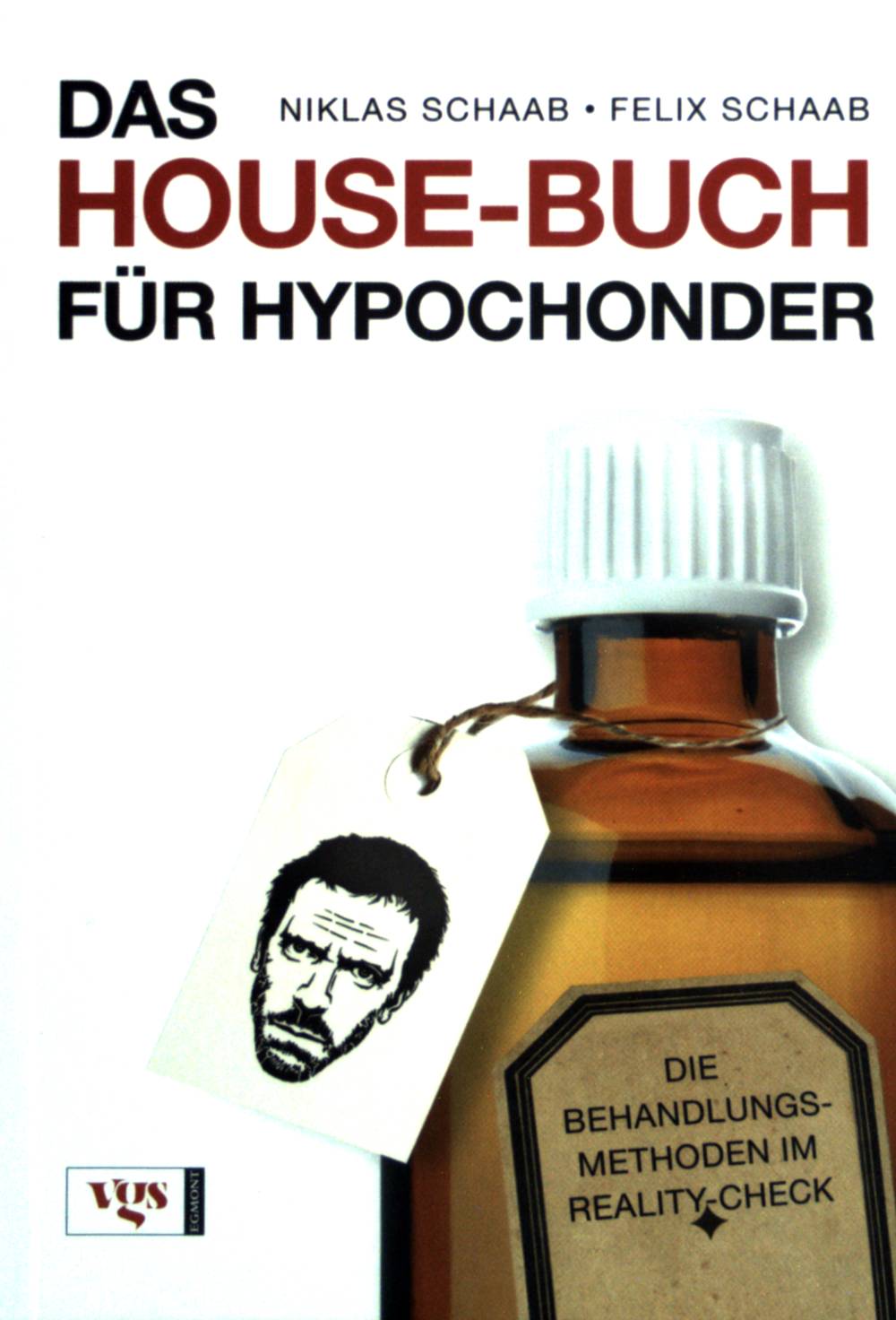 Das House-Buch für Hypochonder : die Behandlungsmethoden im Reality-Check. - Schaab, Niklas und Felix Schaab