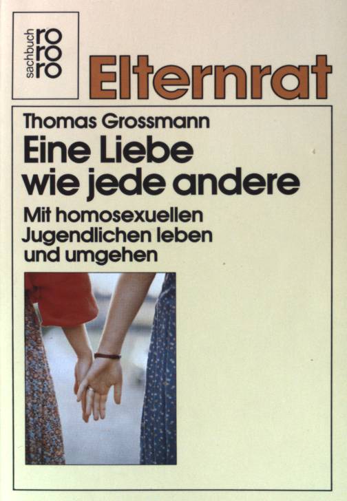 Eine Liebe wie jede andere. Mit homosexuellen Jugendlichen leben und umgehen. (Nr 7834) Elternrat. - Grossmann, Thomas