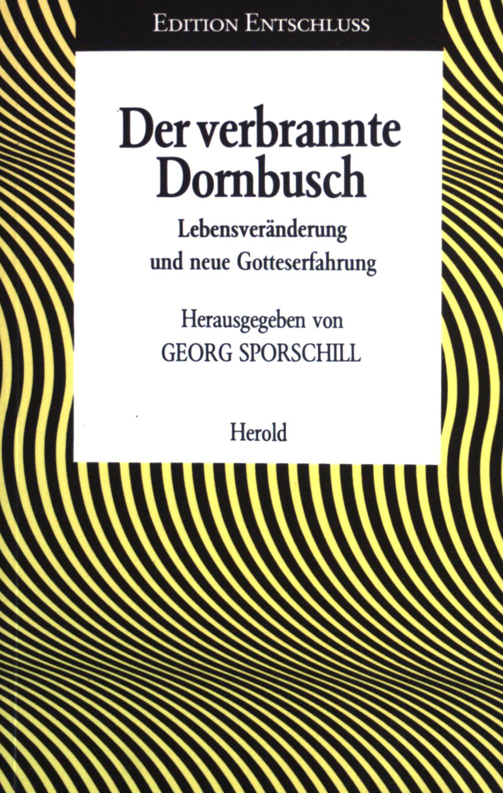 Der verbrannte Dornbusch : Lebensveränderung u. neue Gotteserfahrung. Edition Entschluss ; Bd. 2. - Sporschill, Georg (Herausgeber)