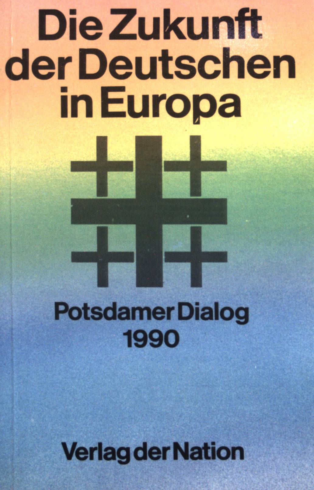 Die Zukunft der Deutschen in Europa: Potsdamer Dialog 1990. - Stolpe, Manfred