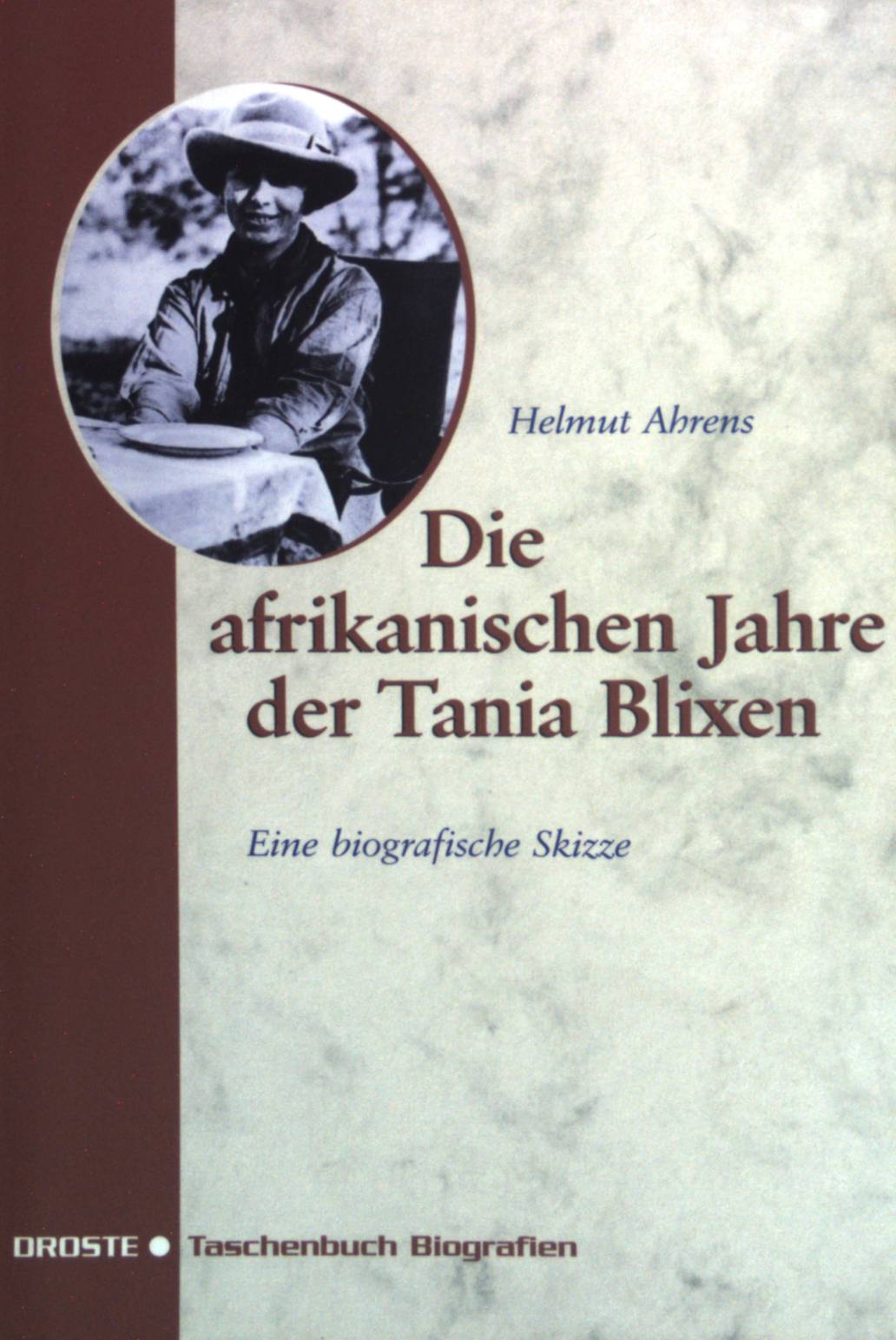 Die afrikanischen Jahre der Tania Blixen : eine biografische Skizze. Droste-Taschenbuch Biografien - Ahrens, Helmut