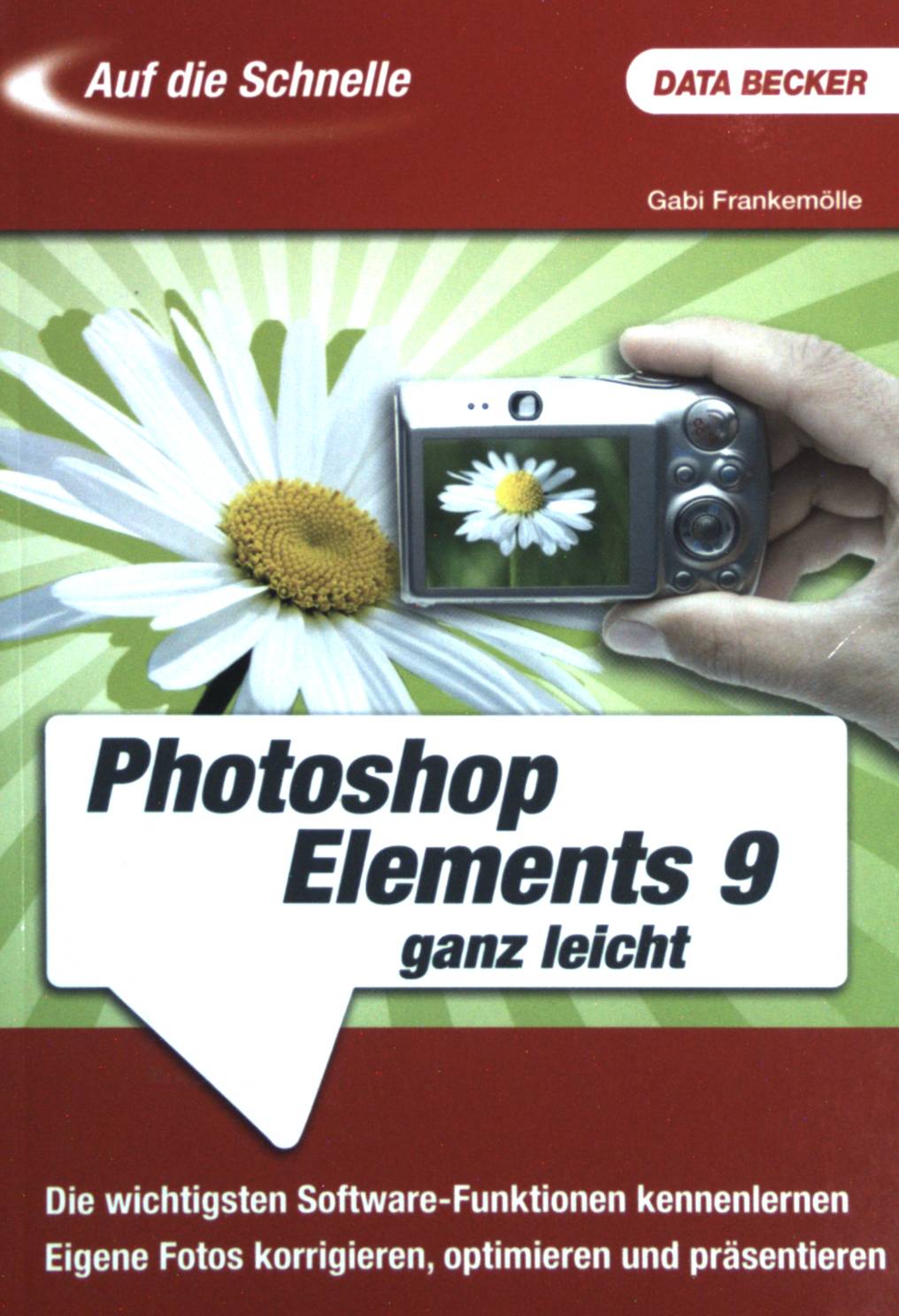 Adobe Photoshop Elements 9 ganz leicht : [die wichtigsten Software-Funktionen kennenlernen ; eigene Fotos korrigieren, optimieren und präsentieren]. Auf die Schnelle. - Frankemölle, Gabi