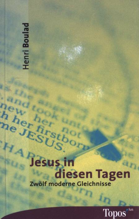 Jesus in diesen Tagen : zwölf moderne Gleichnisse. Topos-plus-Taschenbücher ; (Bd. 377) - Boulad, Henri