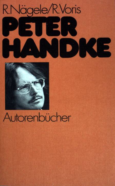 Peter Handke. Autorenbücher ; (Nr 8) - Nägele, Rainer und Renate Voris