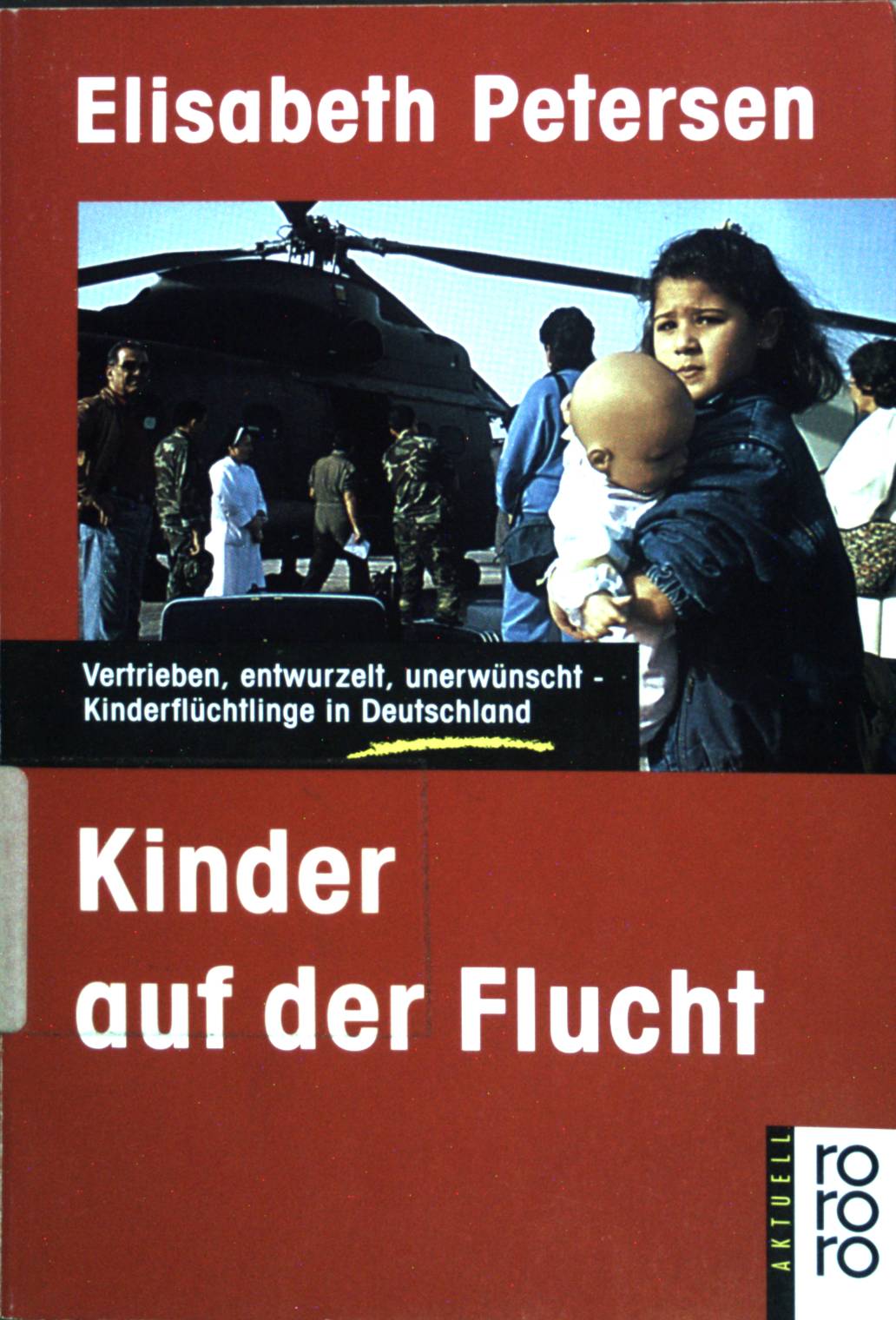 Kinder auf der Flucht : vertrieben, entwurzelt, unerwünscht - Kinderflüchtlinge in Deutschland. (Nr 13393 : rororo aktuell - Petersen, Elisabeth