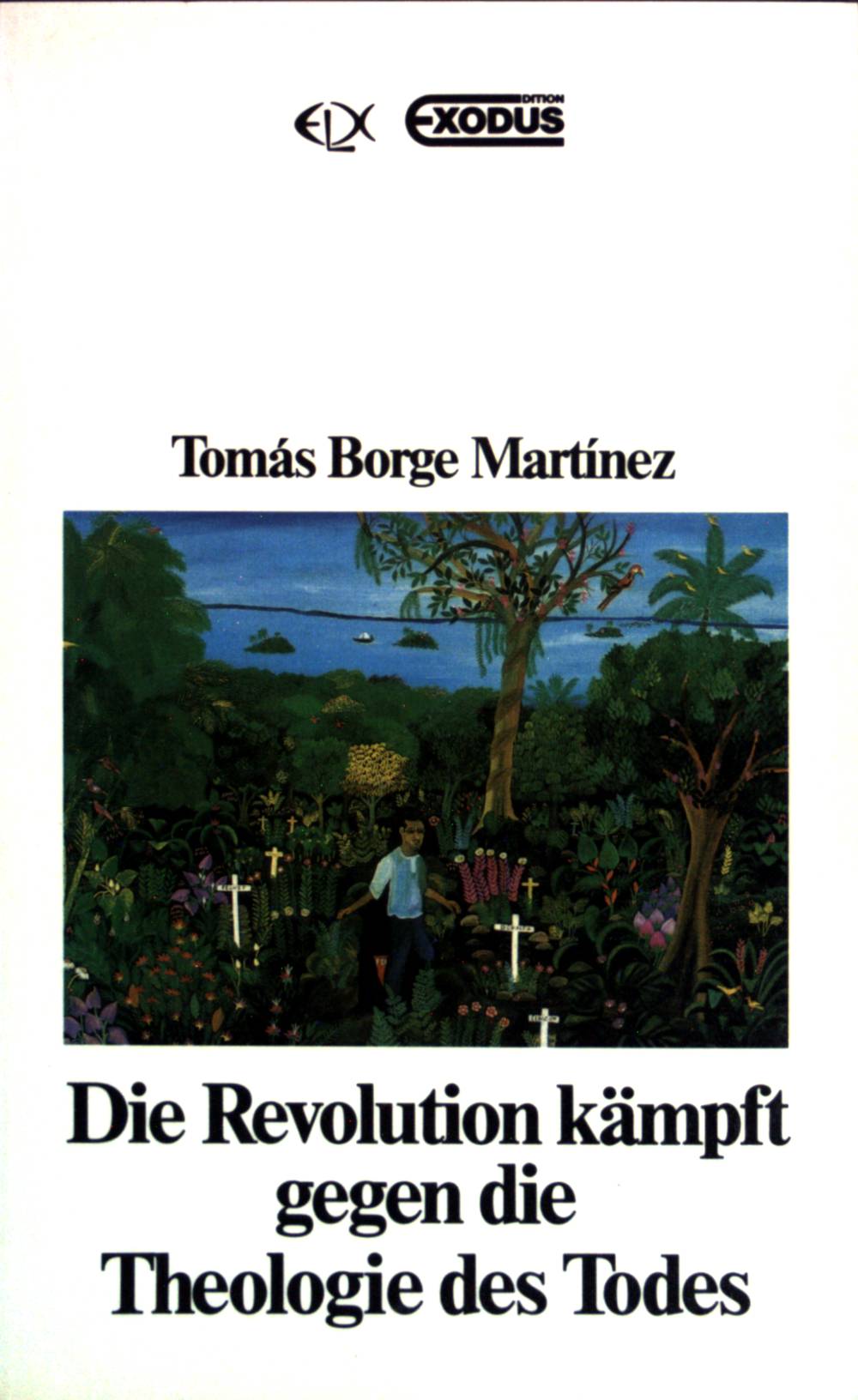 Die Revolution kämpft gegen die Theologie des Todes : Reden e. führenden Sandinisten zur Aufgabe d. Christen im neuen Nicaragua. - Borge, Tomás