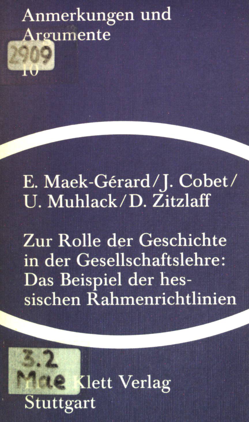 Zur Rolle der Geschichte in der Gesellschaftslehre, das Beispiel der hessischen Rahmenrichtlinien. Anmerkungen und Argumente ; (Nr 10 - Maek-Gérard, Eva (Mitwirkender)