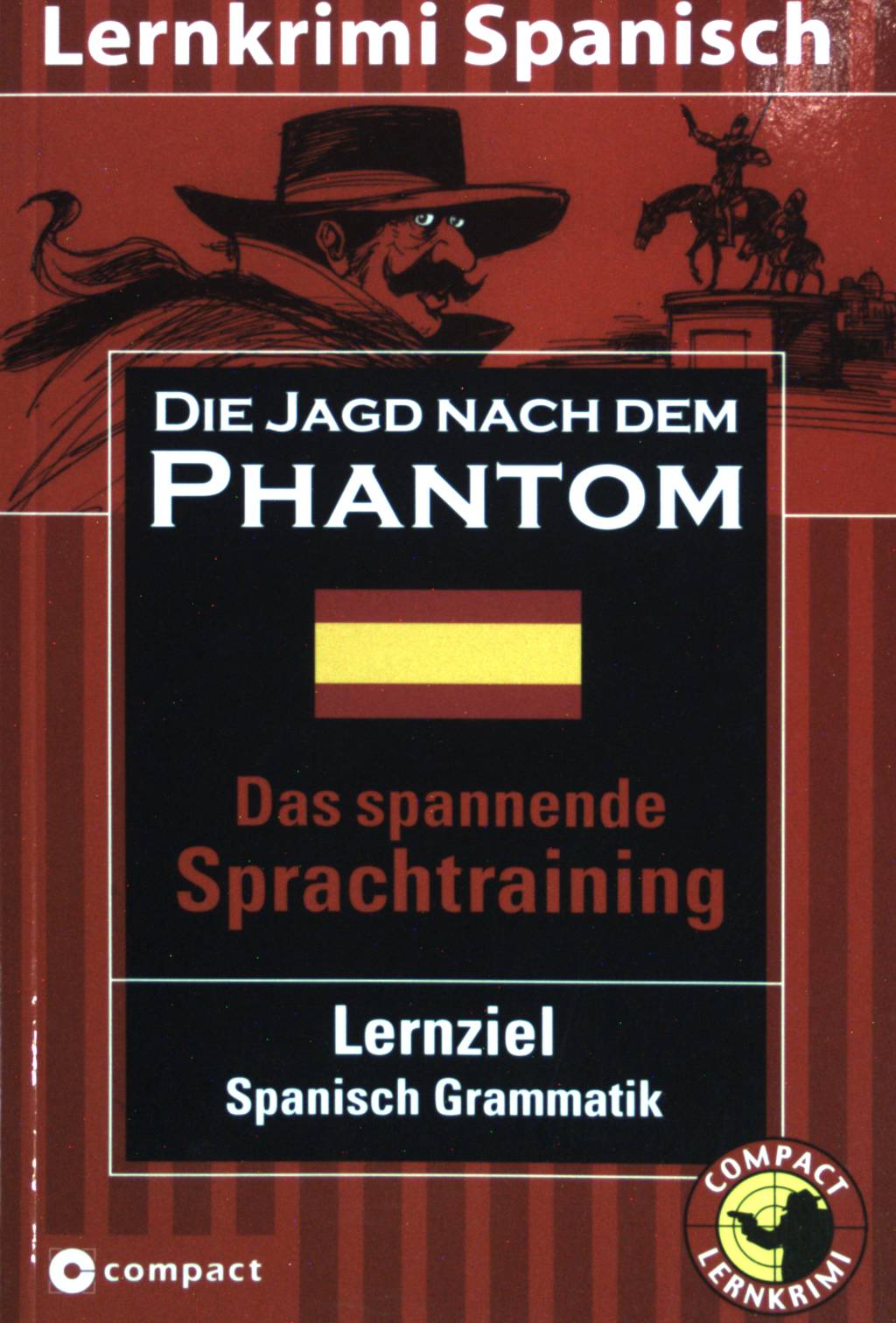 Die Jagd nach dem Phantom : Das spannende Sprachtraining [Lernziel Spanisch-Grammatik]. Lernkrimi Spanisch - Hillefeld, Marc