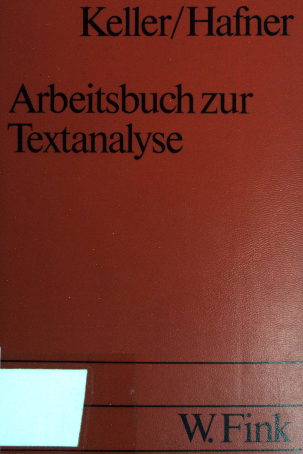 Arbeitsbuch zur Textanalyse. Semiotische Strukturen, Modelle, Interpretationen. (Nr. 1407) UTB. - Keller, Otto und Heinz Hafner