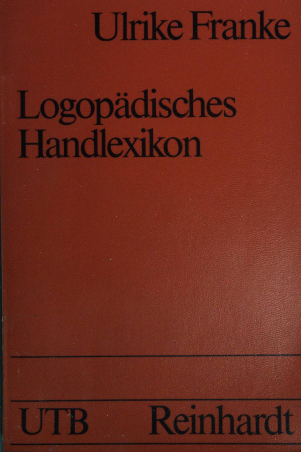 Logopädisches Handlexikon. Uni-Taschenbücher ; (Nr 771) Unter Mitarb. von H. Lorenzen. - Franke, Ulrike
