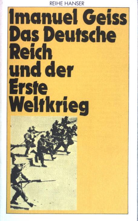 Das Deutsche Reich und der Erste Weltkrieg. Reihe Hanser ; (Nr 249) - Geiss, Imanuel