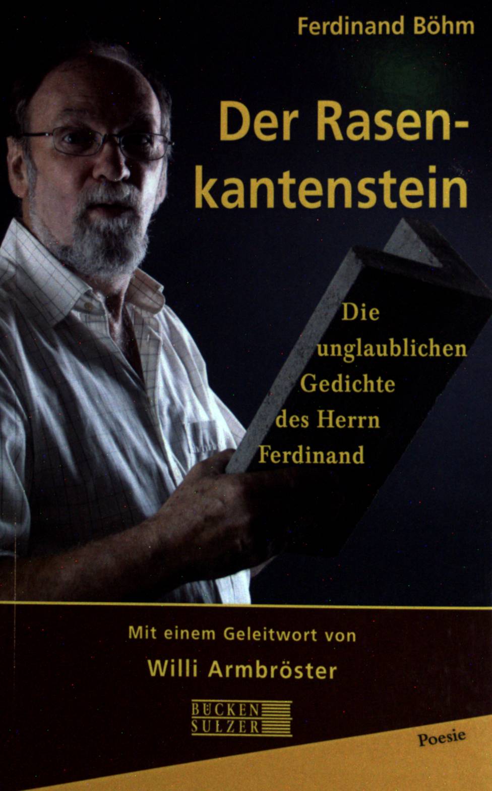 Der Rasenkantenstein : die unglaublichen Gedichte des Herrn Ferdinand. [Mit einem Geleitw. von Willi Armbröster] / Poesie - Böhm, Ferdinand