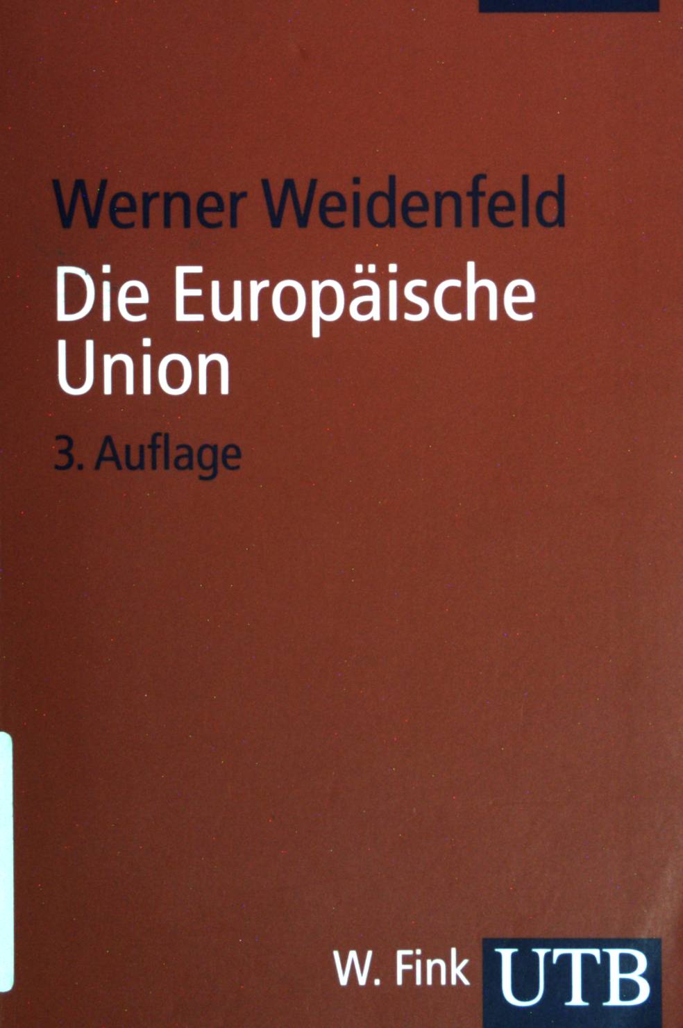 Die Europäische Union. (Nr 3347) UTB. - Weidenfeld, Werner