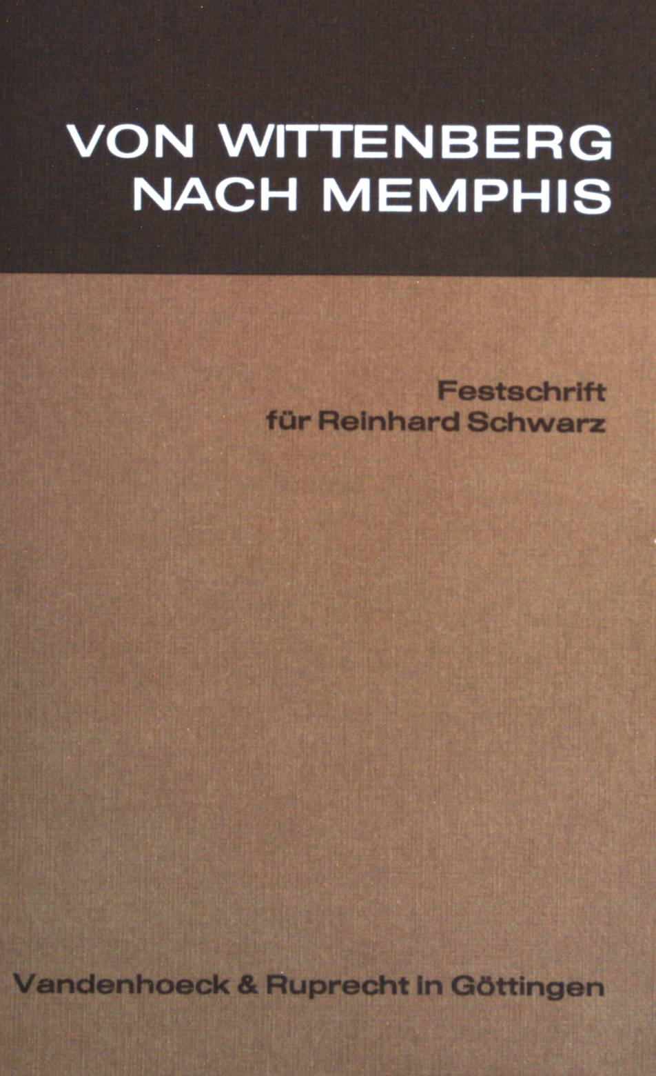 Von Wittenberg nach Memphis : Festschrift für Reinhard Schwarz. - Homolka, Walter und Reinhard Schwarz