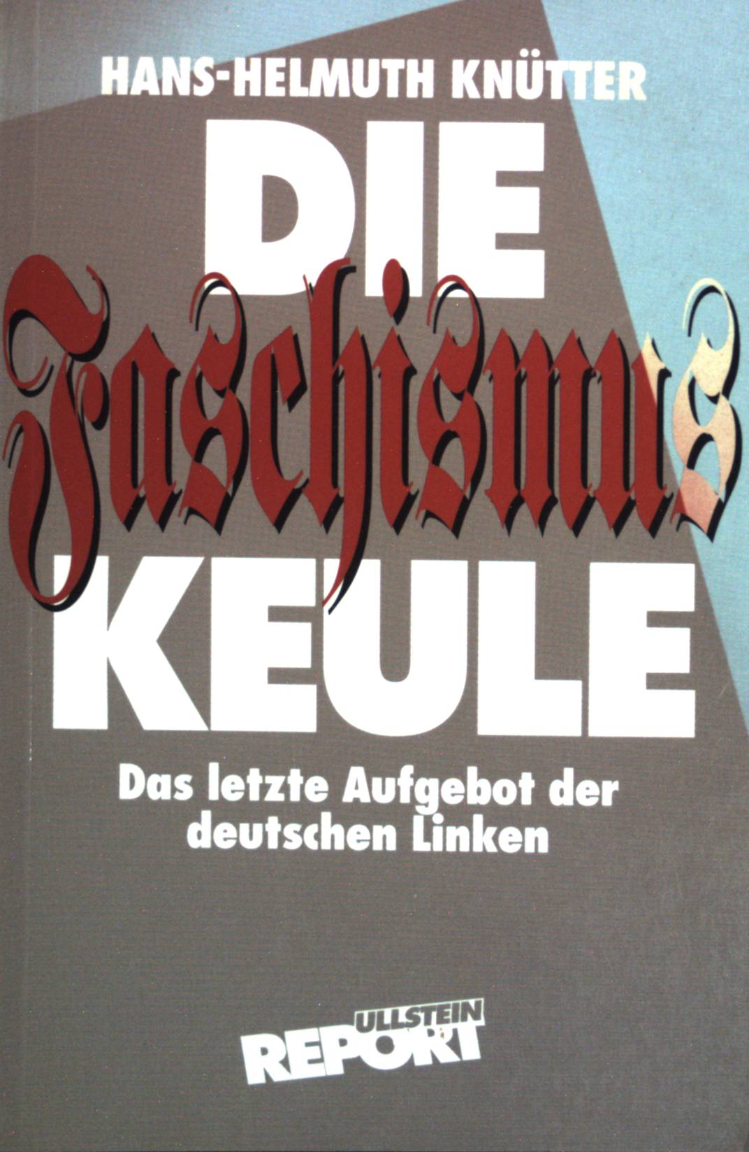 Die Faschismus-Keule - Das letzte Aufgebot der deutschen Linken. - Knütter, Hans-Helmuth