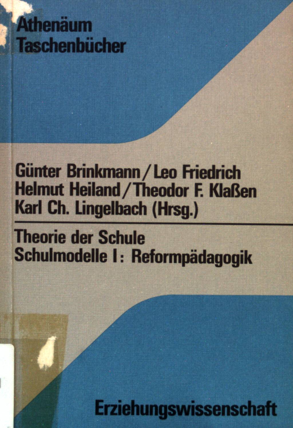 Theorie der Schule; Teil: I. Reformpädagogik. (AT 3160) - Brinkmann, Günter, Leo Friedrich Helmut Heiland u. a.