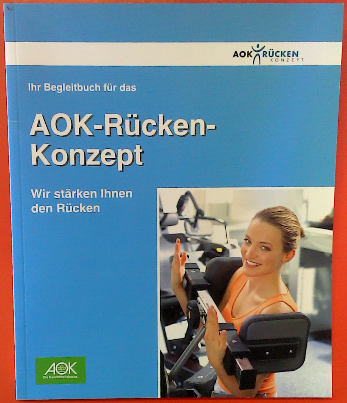 Ihr Begleitbuch für das AOK-Rücken-Konzept, wir stärken Ihnen den ...