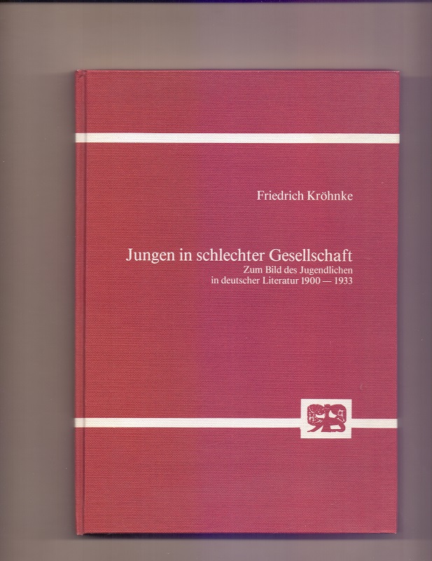 Jungen in schlechter Gesellschaft : zum Bild d. Jugendlichen in dt. Literatur 1900 - 1933. von / Literatur und Wirklichkeit ; Bd. 22 - Kröhnke, Friedrich