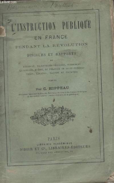 L'instruction publique en France pendant la Révolution, discours et rapports de Mirabeau, Talleyrand-Périgord, Condorcet, Lanthenas, Romme, Le Peletier de Saint-Fargeau, Calès, Lakanal, Daunou et Fourcroy - Hippeau C.