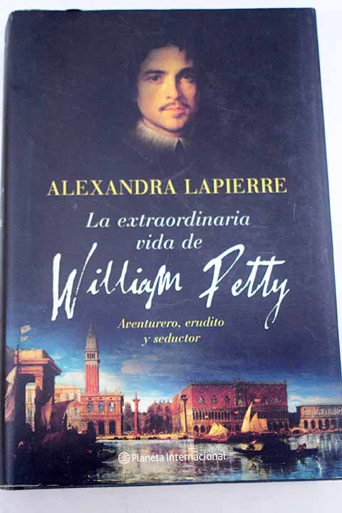 La extraordinaria vida de William Petty - Lapierre, Alexandra