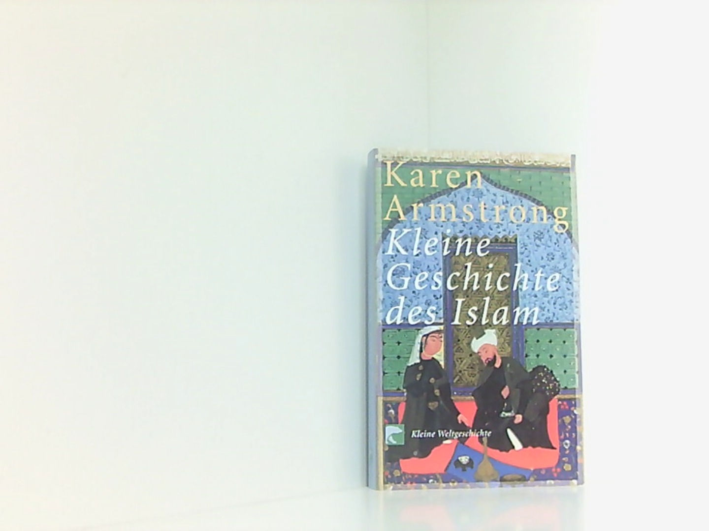 Kleine Geschichte des Islam - Armstrong, Karen