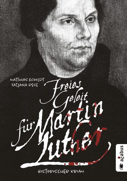 Freies Geleit für Martin Luther Historischer Krimi - Eckoldt, Matthias und Tatjana Rese
