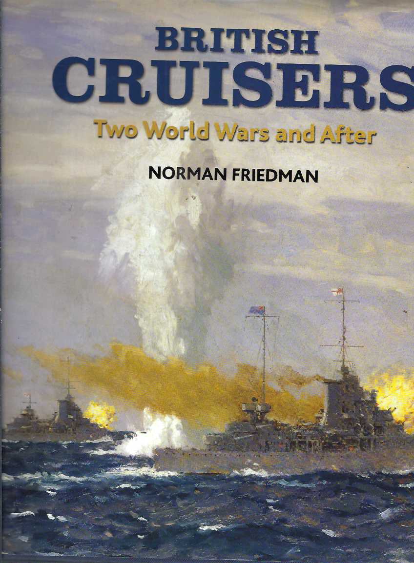 British Cruisers: Two World Wars and After - Norman Friedman; Ship Plans by A.D. Baker III, John R. Dominy, Alan Raven and Paul Webb.