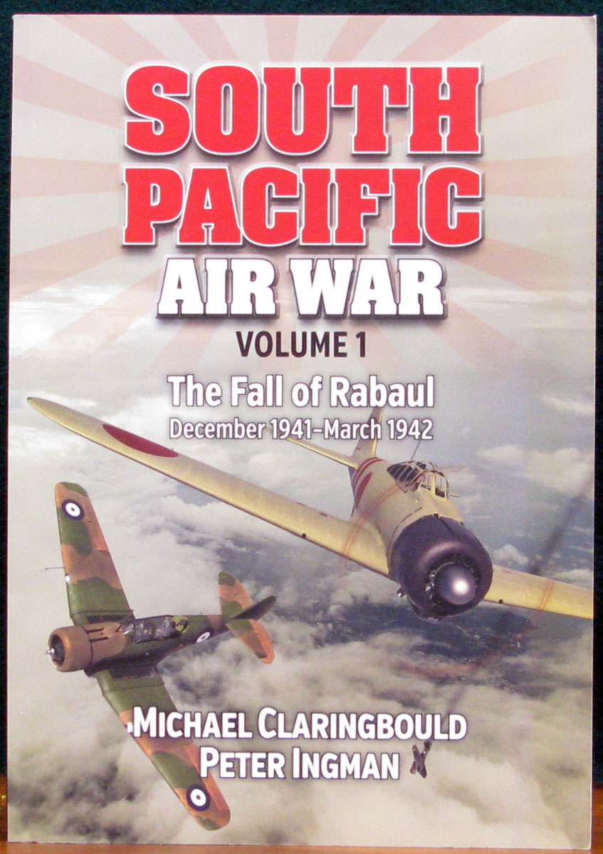 The Fall of Rabaul December 1941 March 1942 Volume 1 South Pacific Air War