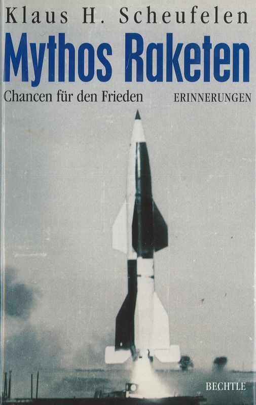 Mythos Raketen Chancen für den Frieden Erinnerungen - Scheufelen, Klaus H.